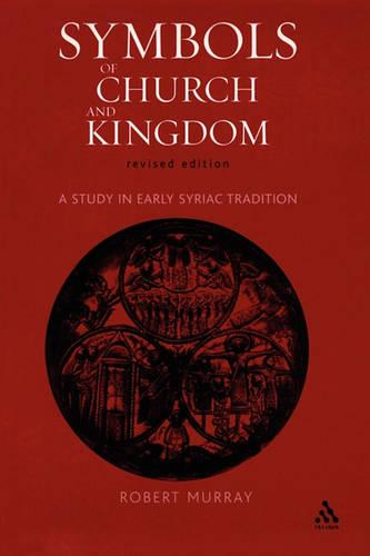 Symbols of Church and Kingdom: A Study in Early Syriac Tradition