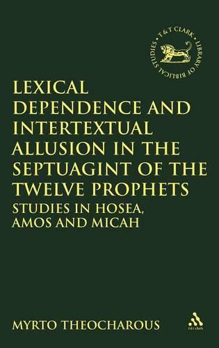 Lexical Dependence and Intertextual Allusion in the Septuagint of the Twelve Prophets: Studies in Hosea, Amos and Micah