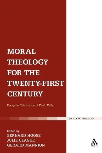 Moral Theology for the 21st Century: Essays in Celebration of Kevin T. Kelly