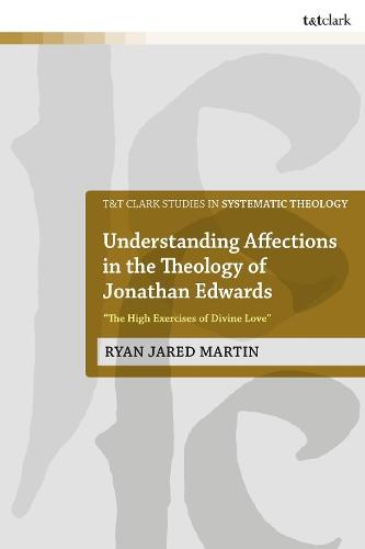 Understanding Affections in the Theology of Jonathan Edwards: “The High Exercises of Divine Love”