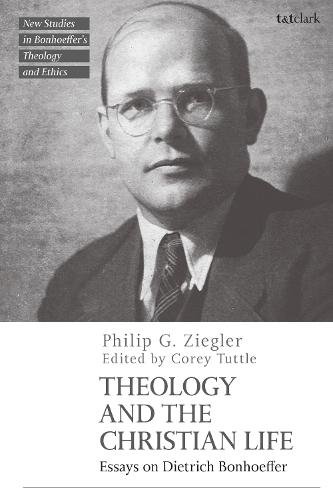 Theology and the Christian Life: Essays on Dietrich Bonhoeffer