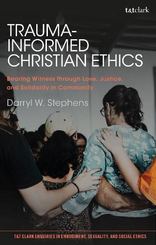 Trauma-Informed Christian Ethics: Bearing Witness through Love, Justice, and Solidarity in Community