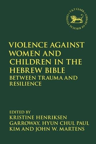 Violence against Women and Children in the Hebrew Bible: Between Trauma and Resilience