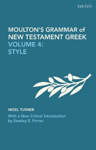 Moulton's Grammar of New Testament Greek: Volume 4: Style: With a New Critical Introduction by Stanley E. Porter