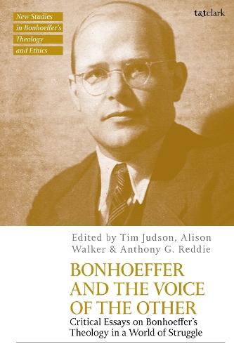 Bonhoeffer and the Voice of the Other: Critical Essays on Bonhoeffer's Theology in a World of Struggle