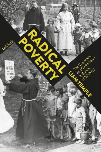 Radical Poverty: The Capuchins and Catholicism in Britain, 1850-2022