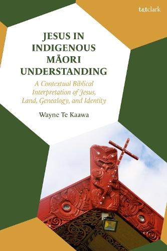 Jesus in Indigenous Maori Understanding: A Contextual Biblical Interpretation of Jesus, Land, Genealogy, and Identity