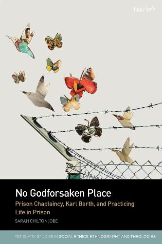 No Godforsaken Place: Prison Chaplaincy, Karl Barth, and Practicing Life in Prison