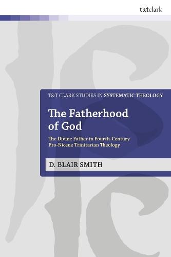 The Fatherhood of God: The Divine Father in Fourth-Century Pro-Nicene Trinitarian Theology