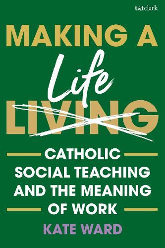 Making a Life: Catholic Social Teaching and the Meaning of Work