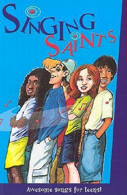 Singing Saints: Awesome Songs for Teens