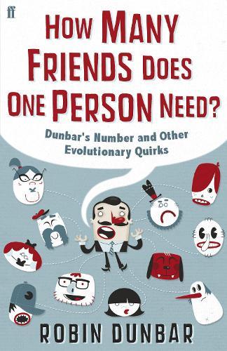 How Many Friends Does One Person Need?: Dunbar's Number and Other Evolutionary Quirks