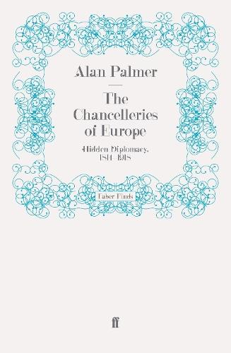 The Chancelleries of Europe: Hidden Diplomacy, 1814-1918