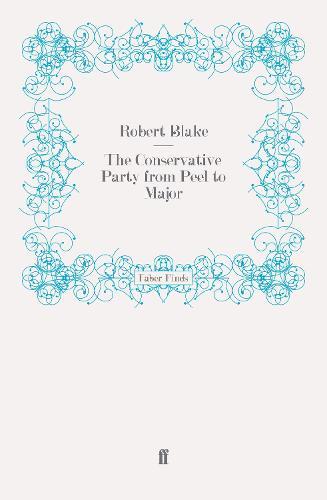 The Conservative Party from Peel to Major