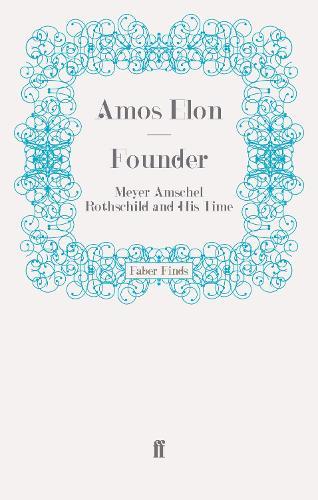 Founder: Meyer Amschel Rothschild and His Time