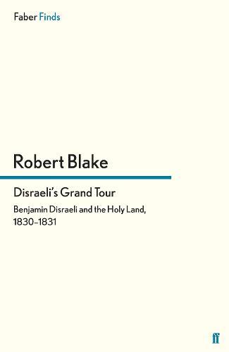 Disraeli's Grand Tour: Benjamin Disraeli and the Holy Land, 1830–1831