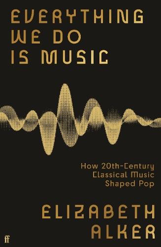 Everything We Do is Music: How 20th-Century Classical Music Shaped Pop