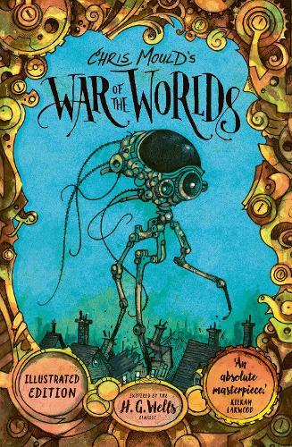 Chris Mould's War of the Worlds: Illustrated Edition