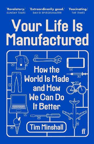 Your Life Is Manufactured: How the World is Made and How We Can Do it Better