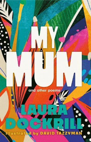 My Mum and Other Poems: The perfect gift, celebrating the wonder of mums