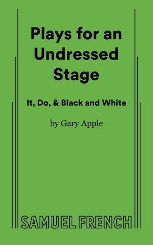 Plays for an Undressed Stage (It, Do, & Black and White)