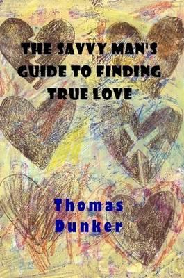 The Savvy Man's Guide to Finding True Love