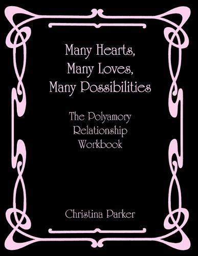 Many Hearts, Many Loves, Many Possibilities: The Polyamory Relationship Workbook
