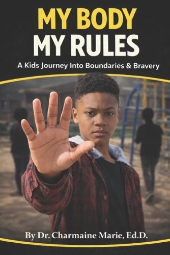 My Body My Rules: A Kid's Journey Into Boundaries & Bravery