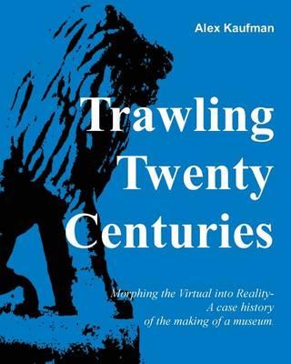 Trawling Twenty Centuries: Morphing the Virtual Into Reality - A Case History of the Making of a Museum
