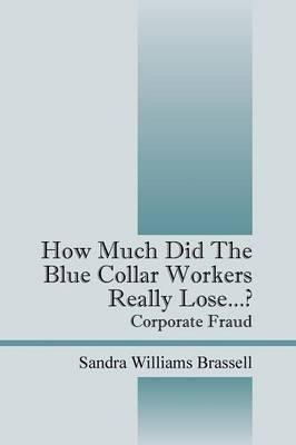 How Much Did the Blue Collar Worker's Really Lose...? Corporate Fraud