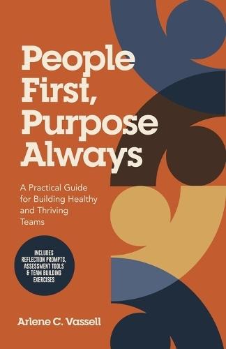 People First, Purpose Always: A Practical Guide for Building Healthy and Thriving Teams
