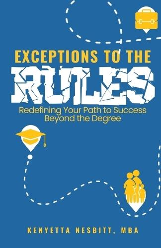 Exceptions to the Rules: Redefining Your Path to Success Beyond the Degree