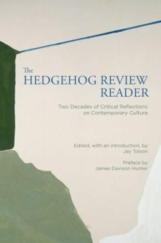 The Hedgehog Review Reader: Two Decades of Critical Reflections on Contemporary Culture