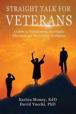 Straight Talk for Veterans: A Guide to Transitioning to Higher Education and the Civilian Workplace
