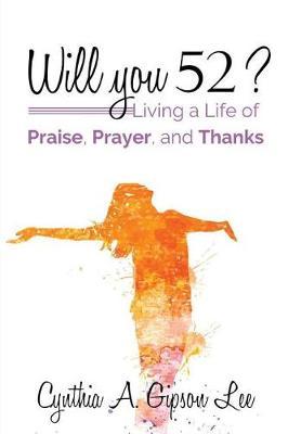 Will You 52?: Living a Life of Praise, Prayer, and Thanks