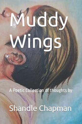 Muddy Wings: A Poetic Collection of Thoughts