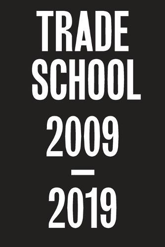 Trade School: 2009-2019