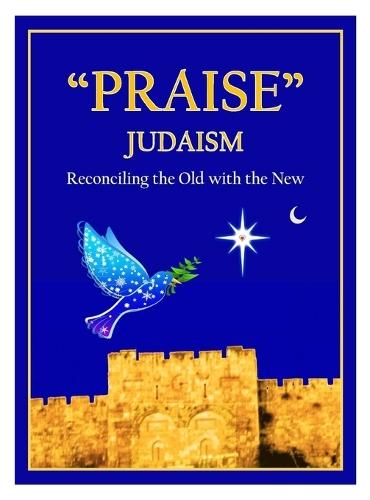 ""Praise"" Judaism: Reconciling the Old with the New