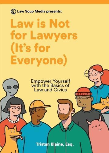 Law is Not for Lawyers (It's for Everyone): Empower Yourself with the Basics of Law and Civics