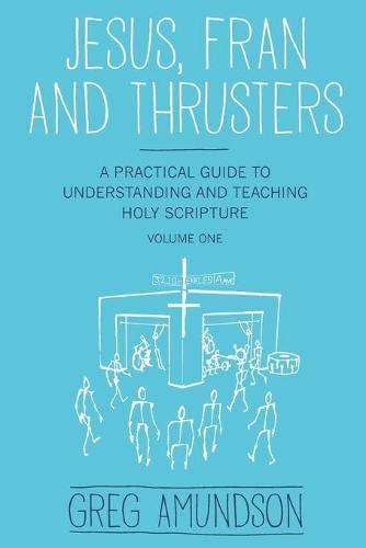 Jesus, Fran and Thrusters: A Practical Guide to Understanding and Teaching Holy Scripture