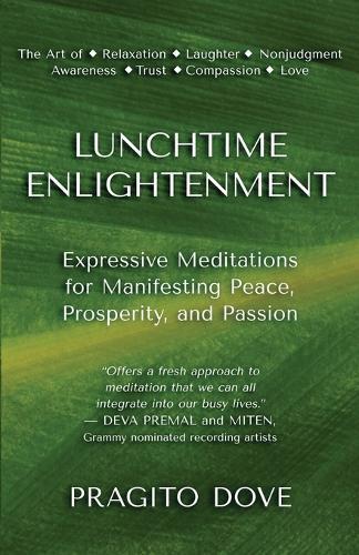 Lunchtime Enlightenment: Expressive Meditations for Manifesting Peace, Prosperity, and Passion