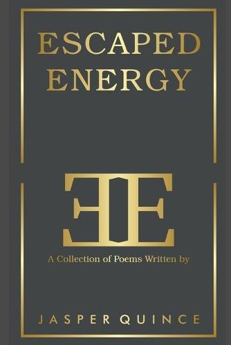 Escaped Energy: A Collection of Poems