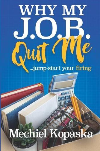Why My J.O.B. Quit Me!: Jump-start YOUR Firing
