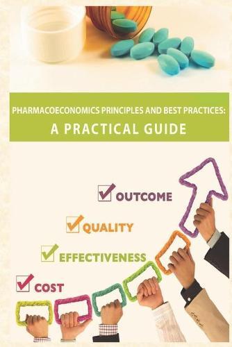 Pharmacoeconomics Principles and Best Practices: A Practical Guide