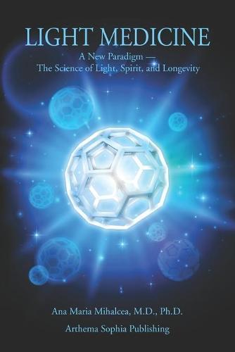 Light Medicine: A New Paradigm - the Science of Light, Spirit, and Lon