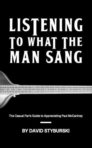 Listening to What the Man Sang: The Casual Fan's Guide to Appreciating Paul McCartney