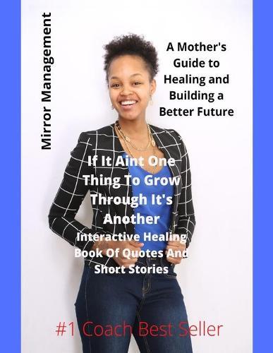If It Ain't One Thing To Grow Through It's Another: Interactive Healing Book Of Quotes And Short Stories