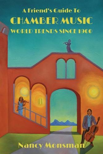A Friend's Guide to Chamber Music World Trends Since 1900