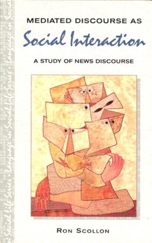 Mediated Discourse as Social Interaction: A Study of News Discourse