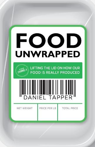 Food Unwrapped: Lifting the Lid on How Our Food Is Really Produced
